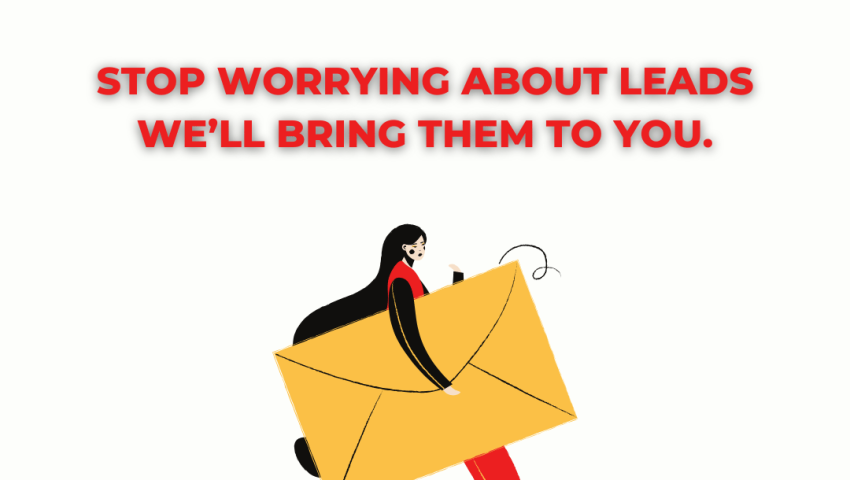 Stop Worrying About Leads — We’ll Bring Them To You!